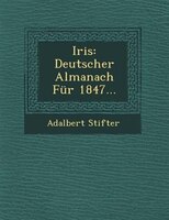 Iris: Deutscher Almanach Für 1847...