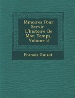 M?moires Pour Servir ? L'histoire De Mon Temps, Volume 8
