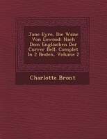 Jane Eyre, Die Waise Von Lowood: Nach Dem Englischen Der Currer Bell. Complet In 2 B?nden, Volume 2