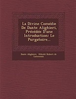 La Divine Comédie De Dante Alighieri, Précédée D'une Introduction: Le Purgatoire...
