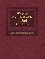 Werke: Zweifelhaftes Und Un?chtes