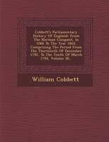 Cobbett's Parliamentary History Of England: From The Norman Conquest, In 1066 To The Year 1803. Comprising The Period From The Thi
