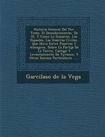 Historia General Del Per?: Trata, El Descubrimiento, De El, Y Como Lo Ganaron, Los Espa?oles, Las Guerras Civiles, Que Huvo En