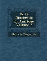 De La D?mocratie En Am?rique, Volume 2