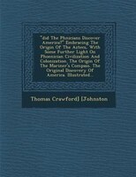 Did The Ph?nicians Discover America? Embracing The Origin Of The Aztecs, With Some Further Light On Phoenician Civilization And Co