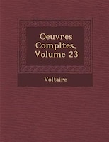 Oeuvres Compl?tes, Volume 23