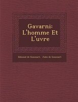 Gavarni: L'homme Et L'?uvre