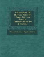 Philosophie De Thomas Reid: S?r. Essais Sur Les Facult?s Intellectuelles De L'homme