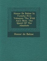 Honor? De Balzac In Twenty-five Volumes: The Wild Ass's Skin. The Quest Of The Absolute