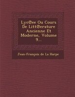 Lyc?ee Ou Cours De Litt?erature Ancienne Et Moderne, Volume 9...