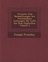 Versuche Und Beobachtungen ?ber Verschiedene Gattungen Der Luft: Aus Dem Englischen, Volume 2