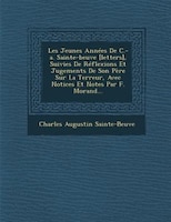 Les Jeunes Années De C.-a. Sainte-beuve [letters], Suivies De Réflexions Et Jugements De Son Père Sur La Terreur, Avec Notices Et