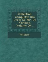 Collection Complette Des ?uvres De Mr. De Voltaire, Volume 50...