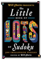 Will Shortz Presents The Little Book of Lots of Sudoku: 200 Easy to Hard Puzzles