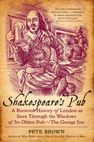 Shakespeare's Pub: A Barstool History of London As Seen Through the Windows of Its Oldest Pub - The George Inn