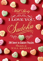 Will Shortz Presents I Love You, Sudoku!: 200 Sweet to Sinister Puzzles