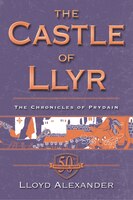 The Castle Of Llyr: The Chronicles Of Prydain, Book 3 (50th Anniversary Edition)