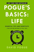 Pogue's Basics: Life: Essential Tips and Shortcuts (That No One Bothers to Tell You) for Simplifying Your Day