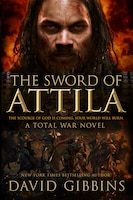 The Sword Of Attila: A Total War Novel