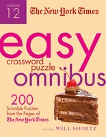 The New York Times Easy Crossword Puzzle Omnibus Volume 12: 200 Solvable Puzzles From The Pages Of The New York Times
