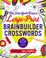 The New York Times Large-print Brainbuilder Crosswords: 120 Large-print Easy To Hard Puzzles From The Pages Of The New York Times
