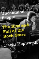 Uncommon People: The Rise And Fall Of The Rock Stars