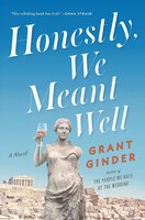 Honestly, We Meant Well: A Novel