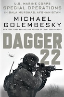 Dagger 22: U.s. Marine Corps Special Operations In Bala Murghab, Afghanistan