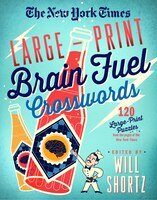 The New York Times Large-print Brain Fuel Crosswords: 120 Large-print Puzzles From The Pages Of The New York Times: Large-print Cr