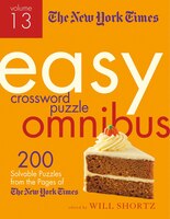 The New York Times Easy Crossword Puzzle Omnibus Volume 13: 200 Solvable Puzzles From The Pages Of The New York Times