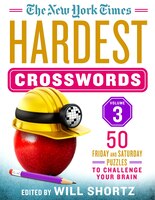 The New York Times Hardest Crosswords Volume 3: 50 Friday And Saturday Puzzles To Challenge Your Brain