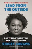 Lead From The Outside: How To Build Your Future And Make Real Change