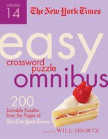 The New York Times Easy Crossword Puzzle Omnibus Volume 14: 200 Solvable Puzzles From The Pages Of The New York Times
