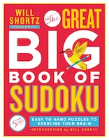 Will Shortz Presents The Great Big Book Of Sudoku Volume 1: 500 Easy To Hard Puzzles To Exercise Your Brain