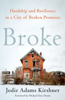 Broke: Hardship And Resilience In A City Of Broken Promises Broke: Hardship And Resilience In A City Of Broken Promises