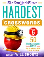 The New York Times Hardest Crosswords Volume 5: 50 Friday And Saturday Puzzles To Challenge Your Brain