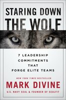 Staring Down The Wolf: 7 Leadership Commitments That Forge Elite Teams