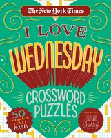 The New York Times I Love Wednesday Crossword Puzzles: 50 Medium-level Puzzles