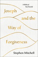 Joseph And The Way Of Forgiveness: A Story About Letting Go