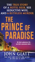 The Prince Of Paradise: The True Story Of A Hotel Heir, His Seductive Wife, And A Ruthless Murder