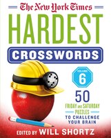 The New York Times Hardest Crosswords Volume 6: 50 Friday And Saturday Puzzles To Challenge Your Brain