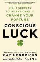 Conscious Luck: Eight Secrets To Intentionally Change Your Fortune