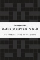 The New York Times Classic Crossword Puzzles: 100 Puzzles Edited By Will Shortz