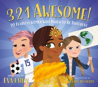 3 2 1 Awesome!: 20 Fearless Women Who Dared To Be Different