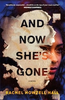 AND NOW SHES GONE: A Novel