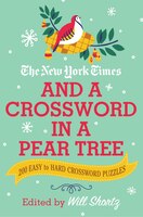 The New York Times And A Crossword In A Pear Tree: 200 Easy To Hard Crossword Puzzles