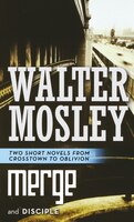 Merge And Disciple: Two Short Novels From Crosstown To Oblivion