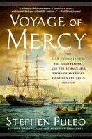 Voyage Of Mercy: The Uss Jamestown, The Irish Famine, And The Remarkable Story Of America's First Humanitarian Missi