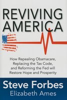 Reviving America: How Repealing Obamacare, Replacing the Tax Code and Reforming The Fed will Restore Hope and Prosperity (Business Books)