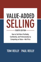 Value-Added Selling, Fourth Edition: How to Sell More Profitably, Confidently, and Professionally by Competing on Value-Not Price
